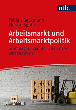 Kartonierter Einband Arbeitsmarkt und Arbeitsmarktpolitik von Fabian Beckmann, Florian Spohr