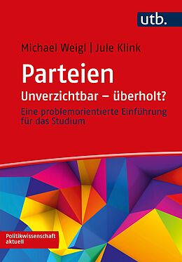Kartonierter Einband Parteien: Unverzichtbar  überholt? von Michael Weigl, Jule Klink