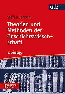 Kartonierter Einband Theorien und Methoden der Geschichtswissenschaft von Stefan Jordan