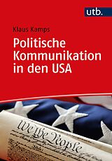 Kartonierter Einband Politische Kommunikation in den USA von Klaus Kamps