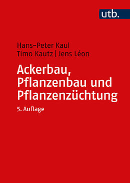 Kartonierter Einband Ackerbau, Pflanzenbau und Pflanzenzüchtung von Hans-Peter Kaul, Timo Kautz, Jens Léon