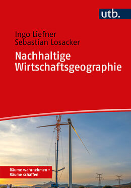 Kartonierter Einband Nachhaltige Wirtschaftsgeographie von Ingo Liefner, Sebastian Losacker
