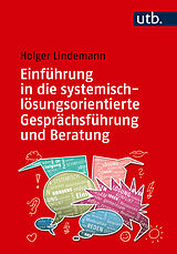 Kartonierter Einband Einführung in die systemisch-lösungsorientierte Gesprächsführung und Beratung von Holger Lindemann