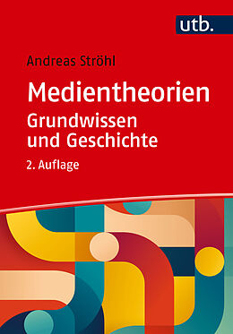 Kartonierter Einband Medientheorien: Grundwissen und Geschichte von Andreas Ströhl