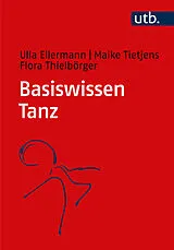 Kartonierter Einband Basiswissen Tanz von Ulla Ellermann, Maike Tietjens, Flora Thielbörger