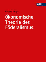 Kartonierter Einband Ökonomische Theorie des Föderalismus von Robert Fenge