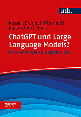 Kartonierter Einband ChatGPT und Large Language Models? Frag doch einfach! von Thomas Kessel, Alexander Brandt, Jonas Offtermatt