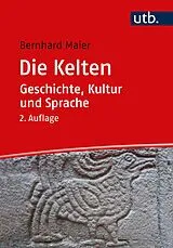 Kartonierter Einband Die Kelten Geschichte, Kultur und Sprache von Bernhard Maier