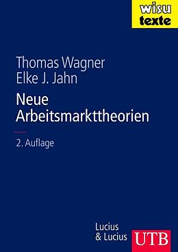 Fester Einband Neue Arbeitsmarkttheorien von Thomas Wagner, Elke J. Jahn