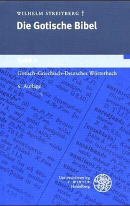 Kartonierter Einband Die gotische Bibel / Gotisch-griechisch-deutsches Wörterbuch von Wilhelm Streitberg