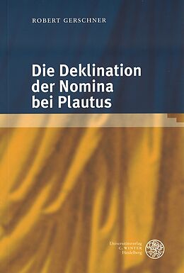 Kartonierter Einband Die Deklination der Nomina bei Plautus von Robert Gerschner