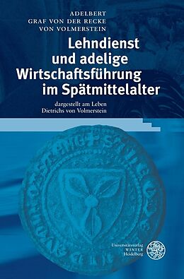 Fester Einband Lehndienst und adelige Wirtschaftsführung im Spätmittelalter von Adelbert Graf von der Recke von Volmerstein