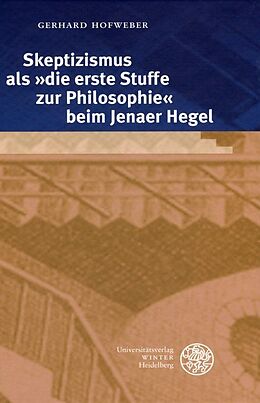Fester Einband Skeptizismus als 'die erste Stuffe zur Philosophie' beim Jenaer Hegel von Gerhard Hofweber