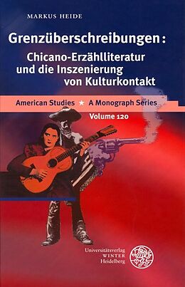 Fester Einband Grenzüberschreibungen: Chicano-Erzählliteratur und die Inszenierung von Kulturkontakt von Markus Heide