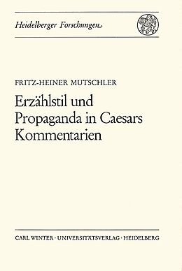 Kartonierter Einband Erzählstil und Propaganda in Caesars Kommentarien von Fritz-Heiner Mutschler