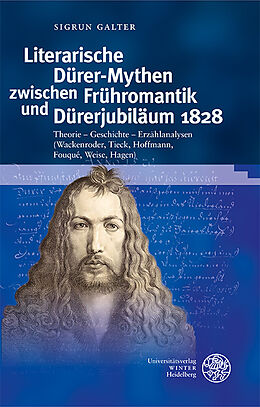 Fester Einband Literarische Dürer-Mythen zwischen Frühromantik und Dürerjubiläum 1828 von Sigrun Galter