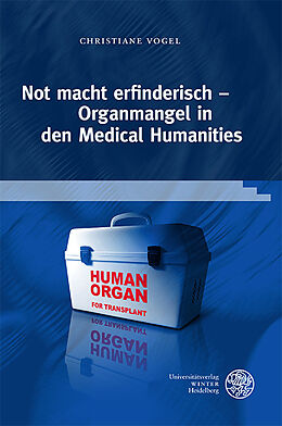 Fester Einband Not macht erfinderisch  Organmangel in den Medical Humanities von Christiane Vogel