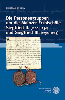 Fester Einband Die Personengruppen um die Mainzer Erzbischöfe Siegfried II. (12001230) und Siegfried III. (12301249) von Thomas Insley
