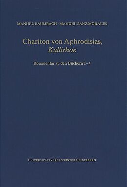 Fester Einband Chariton von Aphrodisias, Kallirhoe von Manuel Baumbach, Manuel Sanz Morales