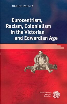 Fester Einband Eurocentrism, Racism, Colonialism in the Victorian and Edwardian Age von Ulrich Pallua