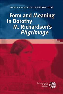 Kartonierter Einband Form and Meaning in Dorothy M. Richardson's 'Pilgrimage' von Maria F. Llantada Diaz