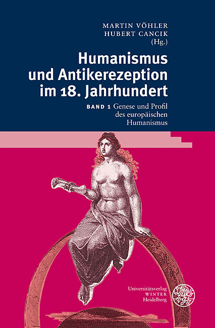 Humanismus und Antikerezeption im 18. Jahrhundert / Genese und Profil des europäischen Humanismus