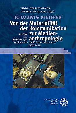 Fester Einband Von der Materialität der Kommunikation zur Medienanthropologie von K. Ludwig Pfeiffer