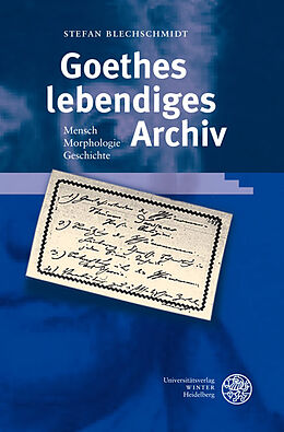 Fester Einband Goethes lebendiges Archiv von Stefan Blechschmidt