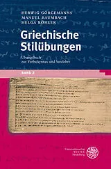 Kartonierter Einband (Kt) Griechische Stilübungen / Übungsbuch zur Verbalsyntax und Satzlehre von Herwig Görgemanns, Manuel Baumbach, Helga Köhler
