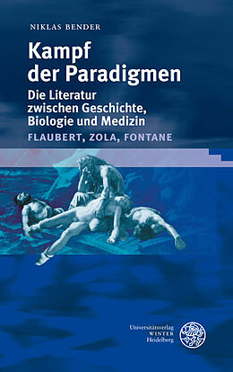 Fester Einband Kampf der Paradigmen - Die Literatur zwischen Geschichte, Biologie und Medizin (Flaubert, Zola, Fontane) von Niklas Bender