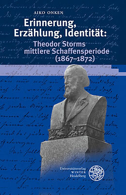 Fester Einband Erinnerung, Erzählung, Identität: Theodor Storms mittlere Schaffensperiode (1867-1872) von Aiko Onken