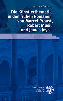 Fester Einband Die Künstlerthematik in den frühen Romanen von Marcel Proust, Robert Musil und James Joyce von Paula Böndel