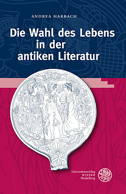Fester Einband Die Wahl des Lebens in der antiken Literatur von Andrea Harbach