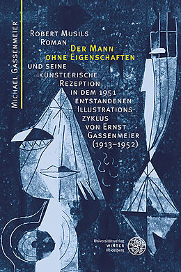 Fester Einband Robert Musils Roman 'Der Mann ohne Eigenschaften' und seine künstlerische Rezeption in dem 1951 entstandenen Illustrationszyklus von Ernst Gassenmeier (1913-1952) von Michael Gassenmeier