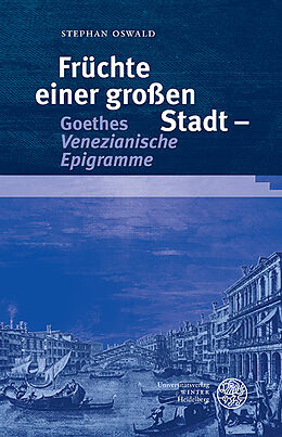 Fester Einband Früchte einer großen Stadt - Goethes 'Venezianische Epigramme' von Stephan Oswald