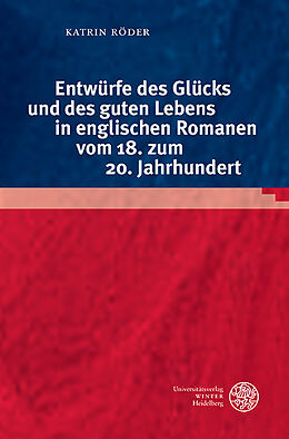 Fester Einband Entwürfe des Glücks und des guten Lebens in englischen Romanen vom 18. zum 20. Jahrhundert von Katrin Röder