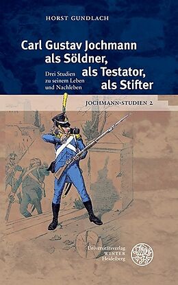 Fester Einband Jochmann-Studien / Carl Gustav Jochmann als Söldner, als Testator, als Stifter von Horst Gundlach