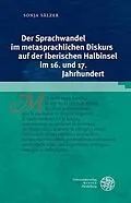 PDF Der Sprachwandel im metasprachlichen Diskurs auf der Iberischen Halbinsel im 16. und 17. Jahrhundert von Sonja Sälzer