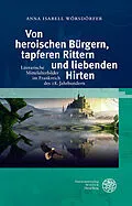E-Book (pdf) Von heroischen Bürgern, tapferen Rittern und liebenden Hirten von Anna Isabell Wörsdörfer