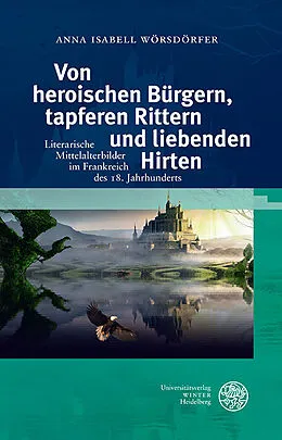 E-Book (pdf) Von heroischen Bürgern, tapferen Rittern und liebenden Hirten von Anna Isabell Wörsdörfer