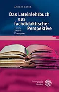 E-Book (pdf) Das Lateinlehrbuch aus fachdidaktischer Perspektive von Andrea Beyer