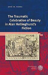 eBook (pdf) The Traumatic Celebration of Beauty in Alan Hollinghurst's Fiction de José M. Yebra