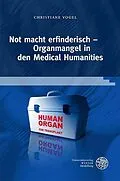 E-Book (pdf) Not macht erfinderisch - Organmangel in den Medical Humanities von Christiane Vogel