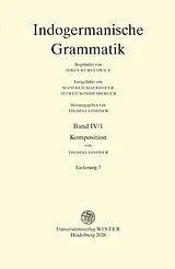 Loseblatt Indogermanische Grammatik / Band IV: Wortbildungslehre (Derivationsmorphologie) / Teilband 1: Komposition / Fasc. 7: [Lieferung 7] von Thomas Lindner