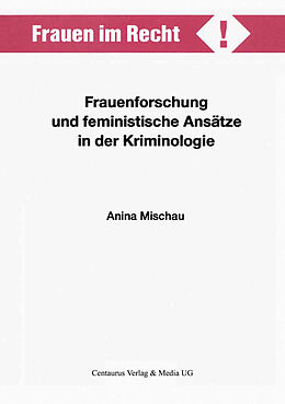Kartonierter Einband Frauenforschung und feministische Ansätze in der Kriminologie von Anina Mischau