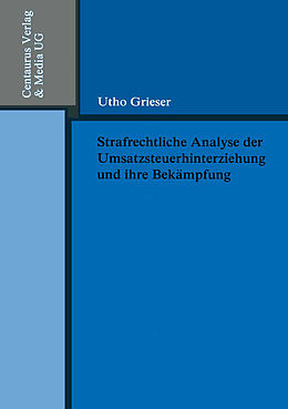 Kartonierter Einband Strafrechtliche Analyse der Umsatzsteuerhinterziehung und ihre Bekämpfung von Utho Grieser