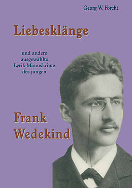 Kartonierter Einband Liebesklänge und andere ausgewählte Lyrik-Manuskripte des jungen Frank Wedekind von Georg W. Forcht