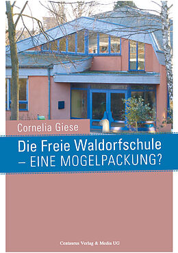 Kartonierter Einband Die Freie Waldorfschule - eine Mogelpackung? von Cornelia Giese