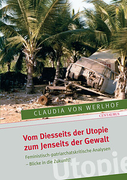 Kartonierter Einband Vom Diesseits der Utopie zum Jenseits der Gewalt von Claudia von Werlhoff