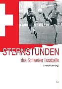 Kartonierter Einband Sternstunden des Schweizer Fussballs von Christian Koller